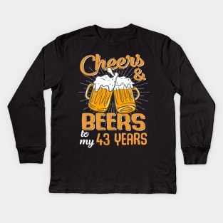 Cheers And Beers To My 43 Years 43rd Birthday Funny Birthday Crew Kids Long Sleeve T-Shirt